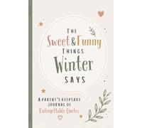 The Sweet & Funny Things Winter Says: A Parents’ Keepsake Journal of Unforgettable Quotes