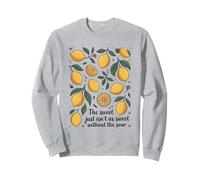The Sweet Just is Not As Sweet Without The Sour Lemon Lover Sweatshirt