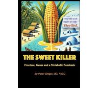 The Sweet Killer: Fructose, Genes and a Metabolic Pandemic