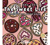 The Sweet Life: A Bold and Easy Tasty Treats Coloring Book
