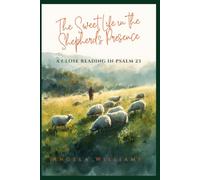 The Sweet Life in the Shepherd's Presence: A Close Reading in Psalm 23