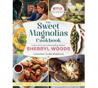 The Sweet Magnolias Cookbook: More Than 150 Favorite Southern Recipes
