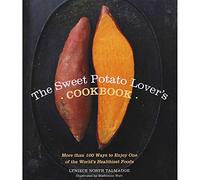 The Sweet Potato Lover's Cookbook: More than 100 ways to enjoy one of the world’s healthiest foods