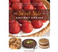 The Sweet Side of Ancient Grains by Erin Dooner Erin Dooner (Auteur)