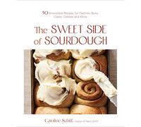 The Sweet Side of Sourdough by Caroline Schiff Caroline Schiff (Auteur)