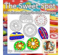 The Sweet Spot: 51 Delicious Designs to Color and Enjoy: Unleash Your Inner Artist with These Charming and Delicious Dessert Designs