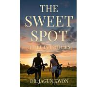 THE SWEET SPOT: A Life in 18 Holes