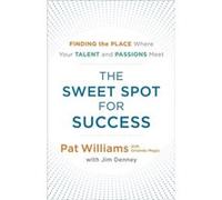 The Sweet Spot for Success by Pat WilliamsJim Denney Pat WilliamsJim Denney (Auteur)
