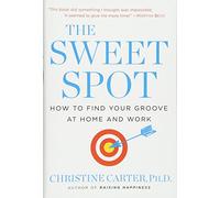 The Sweet Spot: How to Find Your Groove at Home and Work