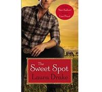 The Sweet Spot: Number 1 in series (Sweet on a Cowboy) Drake, Laura (Auteur)