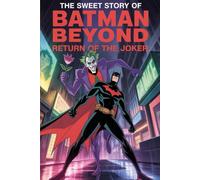 The sweet story of Batman Beyond Return of the Joker