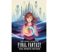 The sweet story of Final Fantasy The Spirits Within