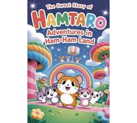The sweet story of Hamtaro Adventures in Ham-Ham Land