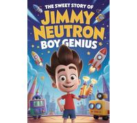 The sweet story of Jimmy Neutron Boy Genius