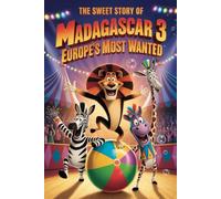 The sweet story of Madagascar 3 Europe’s Most Wanted