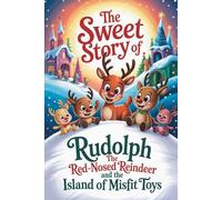 The sweet story of Rudolph the Red-Nosed Reindeer and the Island of Misfit Toys