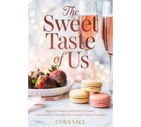 The Sweet Taste of Us: Romantic Desserts and Drinks for Couples | Easy Recipes for Date Night, Anniversaries & Special Occasions