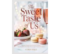 The Sweet Taste of Us: Romantic Desserts and Drinks for Couples | Easy Recipes for Date Night, Anniversaries & Special Occasions