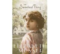 The Sweetest Thing by Elizabeth Musser Musser, Elizabeth (Auteur)