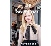 The Sweetest War: First we loved, then we fought, now we die for each other.