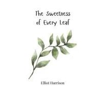 The Sweetness Of Every Leaf