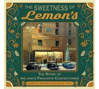 The Sweetness of Lemon's: The Story of Ireland's Favourite Confectioner