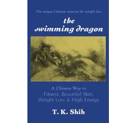 The Swimming Dragon: A Chinese Way to Fitness, Beautiful Skin, Weight Loss & High Energy