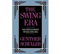 The Swing Era: The Development of Jazz, 1930-1945