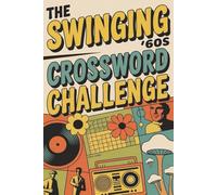 The Swinging ’60s Crossword Challenge: 50+ Nostalgic Puzzles in 6×9 - Brain-Boosting Fun for Baby Boomers & Retro Lovers