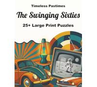 The Swinging Sixties: 25+ Large Print Puzzles: A Fun Brain Workout Featuring the Icons and Trends of the Space Age