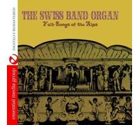 The Swiss Band Organ - Folk Music Of The Alps (Digitally Remastered)