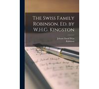 The Swiss Family Robinson. Ed. By W.H.G. Kingston