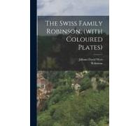 The Swiss Family Robinson. (With Coloured Plates)