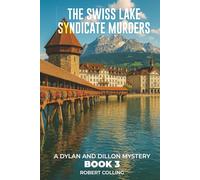 The Swiss Lake Syndicate Murders: A DYLAN AND DILLON MYSTERY