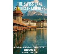The Swiss Lake Syndicate Murders: A Dylan and Dillon Mystery