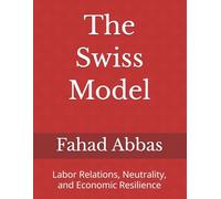 The Swiss Model: Labor Relations, Neutrality, and Economic Resilience