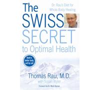 The Swiss Secret to Optimal Health: Dr. Rau's Diet for Whole Body Healing