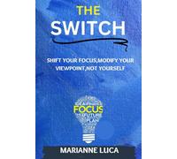 The Switch: Shift Your Focus, Modify Your Viewpoint, Not Yourself (The Happiness Series: Unlocking Joy And Fulfillment In Your Life)