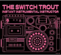 The Switch Trout - Instant Instrumental Instructo