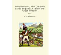 The Swoop! or, How Clarence Saved England: A Tale of the Great Invasion (Classic Books)