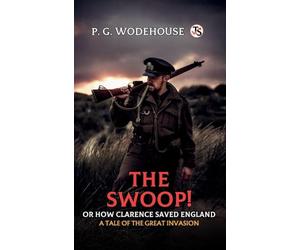 The Swoop Or How Clarence Saved England A Tale of the Great Invasion (EditionFirst Edition)