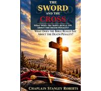 The Sword And The Cross: What does the Bible Really Say About The Death Penalty