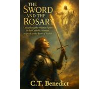 The Sword and the Rosary: Unleashing the Warrior Spirit in the Catholic Woman, Inspired b