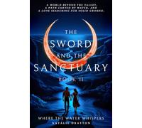 The Sword and the Sanctuary, Book II: Where the Water Whispers.: A world beyond the valley, a path carved by water and a love searching for solid ground.