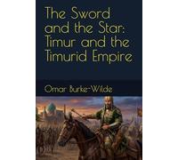 The Sword and the Star: Timur and the Timurid Empire