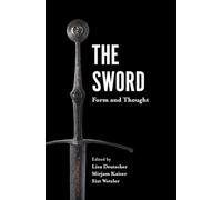 The Sword: Form and Thought: Proceedings of the second Sword Conference 19/20 November 2015 Deutsches Klingenmuseum Solingen