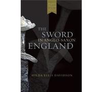 The Sword in AngloSaxon England by Hilda R Ellis Davidson Hilda Ellis Davidson (Auteur)