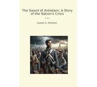 The Sword of Antietam: A Story of the Nation's Crisis