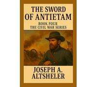 The Sword of Antietam: The Story of a Nation's Crisis