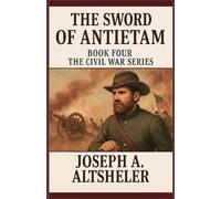 The Sword of Antietam: The Story of a Nation's Crisis
